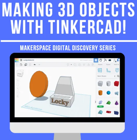 Digital Discovery Series - Making 3D Objects with Tinkercad