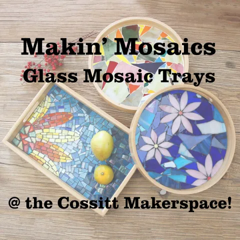 Makin' Mosaics: Glass Mosaic Trays at the Cossitt Makerspace